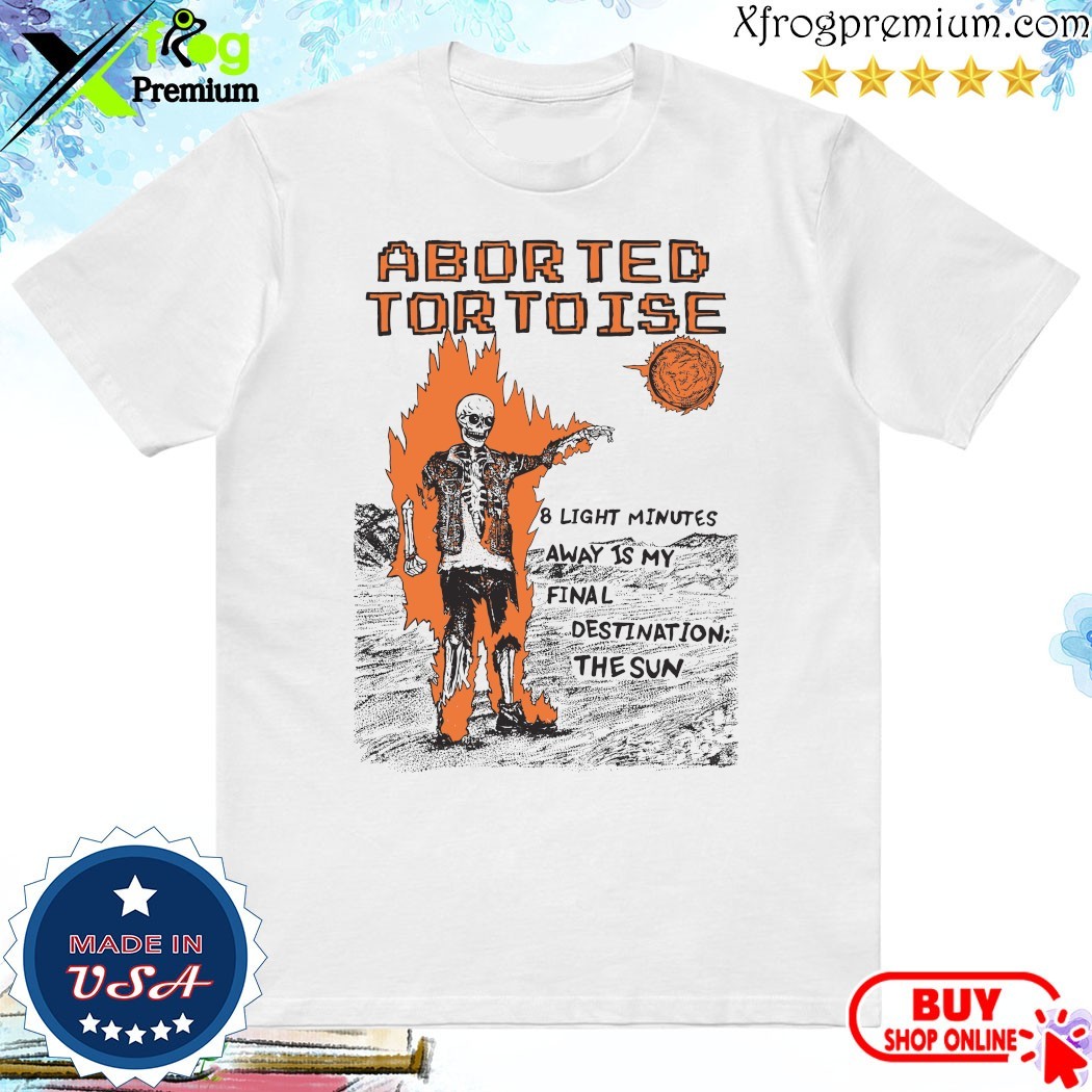 Official Official Aborted Tortoise 8 Light Minutes Away Is My Final Destination The Sun Shirt