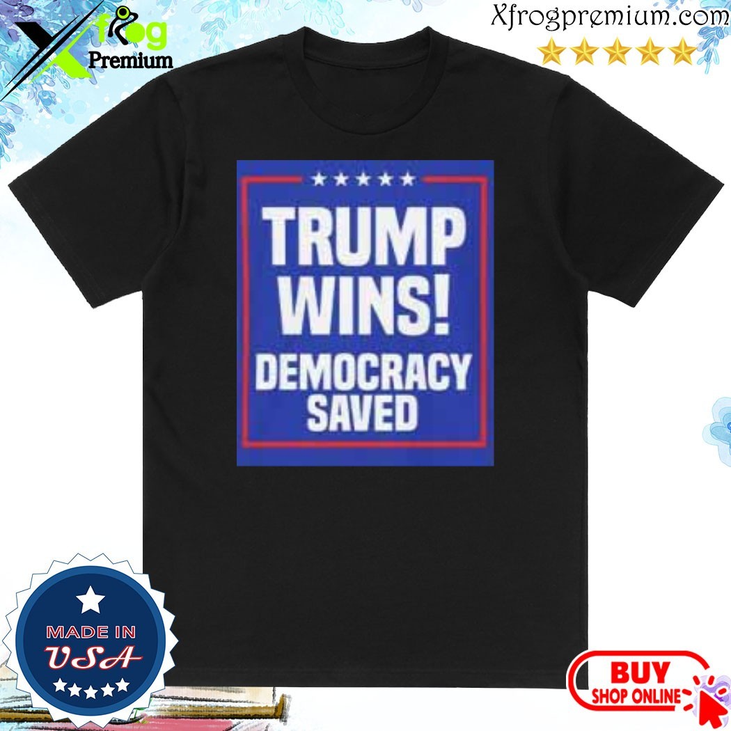 Official Trump Wins Democracy Saved Shirt