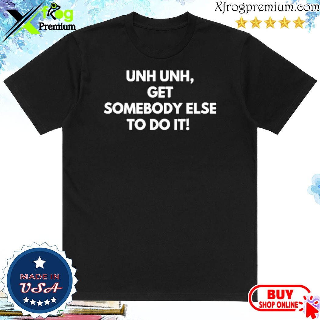 Official Unh get somebody else to do it T-shirt